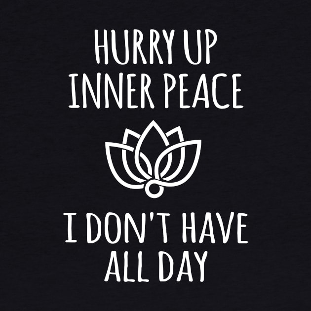 Hurry Up Inner Peace I don't have all day by teesumi